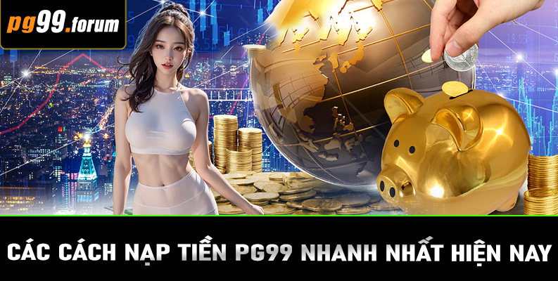 Các cách nạp tiền PG99 nhanh nhất hiện nay