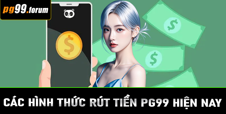 Các hình thức rút tiền PG99 hiện nay