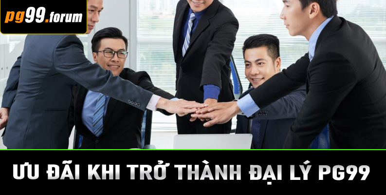 Ưu đãi khi trở thành đại lý PG99