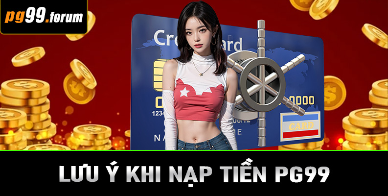 Lưu ý khi nạp tiền PG99