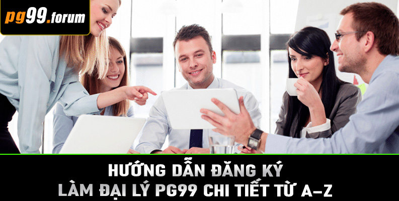 Hướng dẫn đăng ký làm đại lý PG99 chi tiết từ A–Z