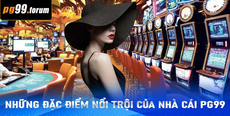 Những đặc điểm nổi trội của nhà cái PG99