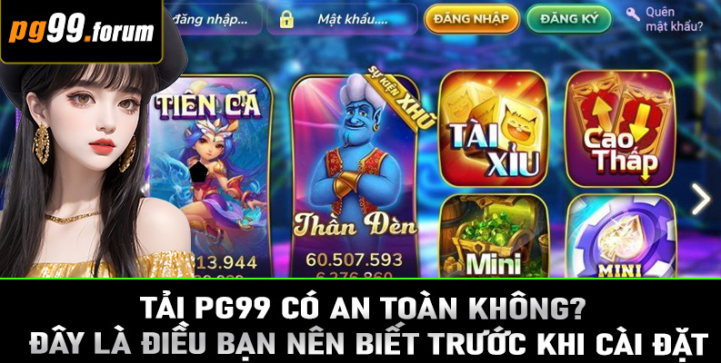 Tải PG99 có an toàn không? Đây là điều bạn nên biết trước khi cài đặt